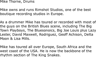 Mike Thorne, Drums  Mike owns and
